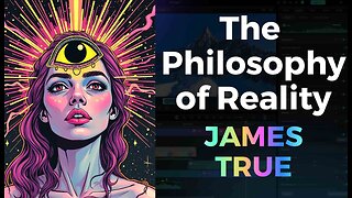 James True: The Philosophy of Reality