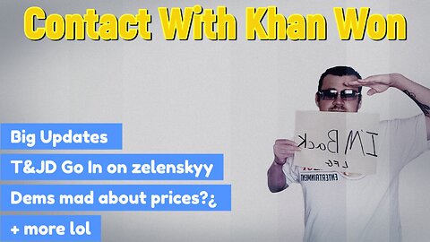 Contact With Khan Won : I'm back! T &JD v zielinski, Dems are mad about prices?¿ Lol + more!