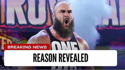 Reason For Braun Strowman's Absence Revealed