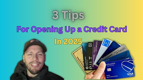 3 Tips For Opening a Credit Card in 2025