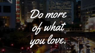 Do more of what you love