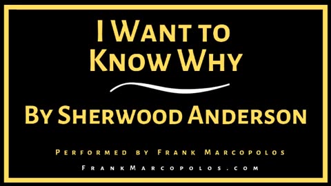 I Want to Know Why by Sherwood Anderson (Audiobook) _ Performed by Frank Marcopolos.