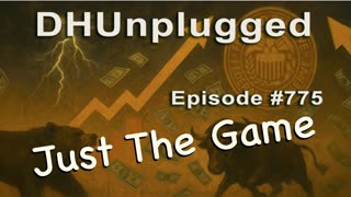 DHUnplugged #775 – Just The Game