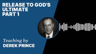 Release to God's Ultimate | Clip 1 | Derek Prince