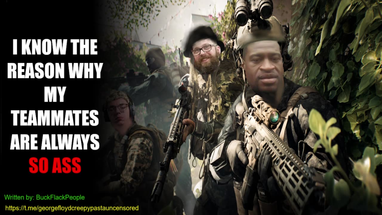 I know- he real reason why my teammates are so ass - GEORGE-FLOYD-CREEPYPASTAS