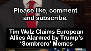 Tim Walz Claims European Allies Alarmed by Trump’s ‘Sombrero’ Memes