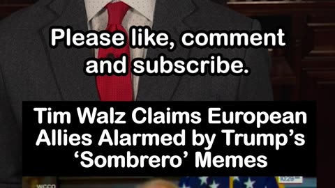 Tim Walz Claims European Allies Alarmed by Trump’s ‘Sombrero’ Memes