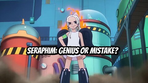 Seraphim: Genius or Mistake?