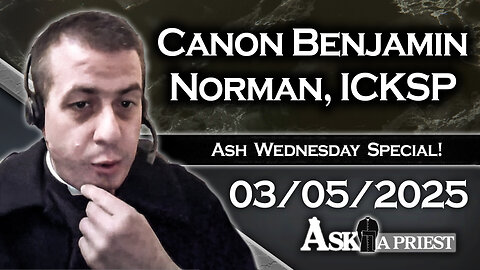 Ask A Priest Live with Canon Benjamin Norman, ICKSP - 3/5/25