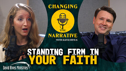 Standing Firm in a Culture That’s Falling Apart | Changing the Narrative with David Rives