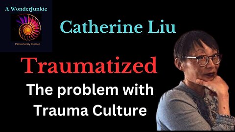 #56 The problem with Trauma Culture - Catherine Liu