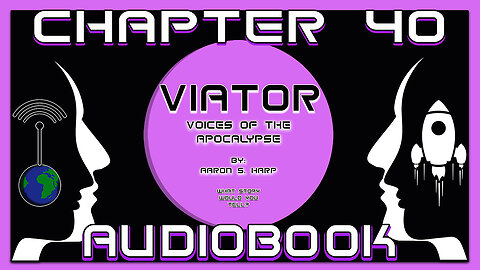 AUDIOBOOK - Viator: Voices of the APOCALYPSE - CHAPTER 40 of 55