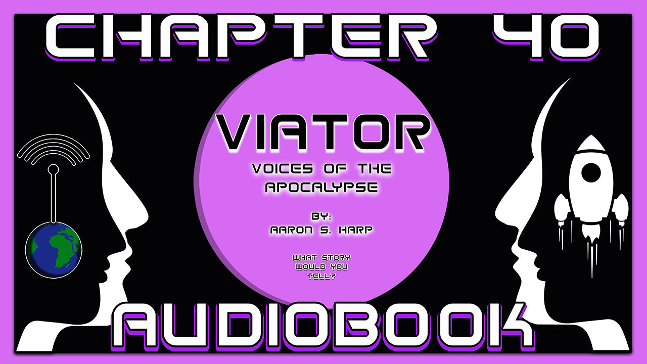AUDIOBOOK - Viator: Voices of the APOCALYPSE - CHAPTER 40 of 55