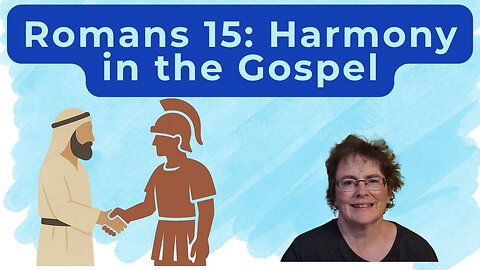Romans 15 - Harmony in the Church