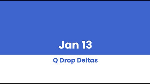 Q DROP DELTAS JAN 13