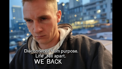 Disconnected from purpose. Life fell apart. WE BACK