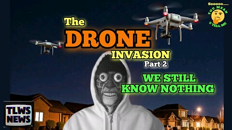 TLWS News Presents: The DRONE INVASION pt.2 We Still Know Nothing!!