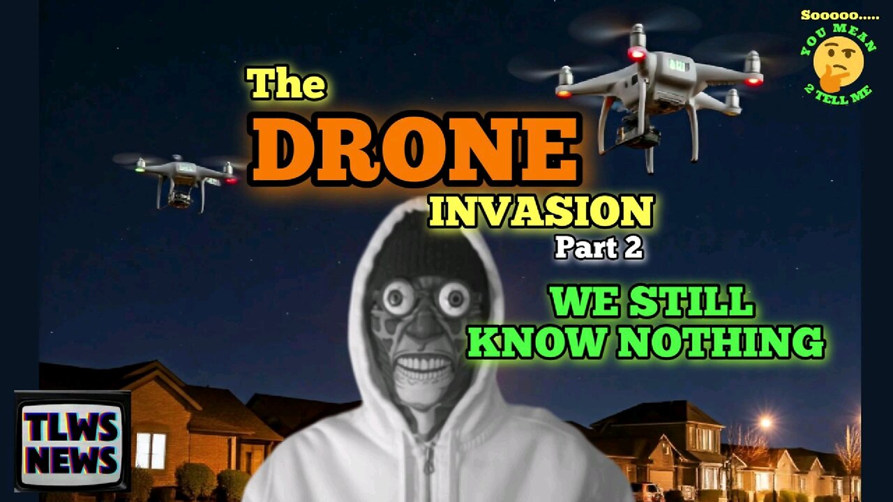 TLWS News Presents: The DRONE INVASION pt.2 We Still Know Nothing!!