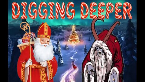 DIGGING DEEPER VOL 20- THE ORIGINS OF SANTA, KRAMPUS, AND MORE