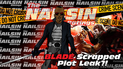 The Nailsin Ratings: MCU Blade Plot Leak