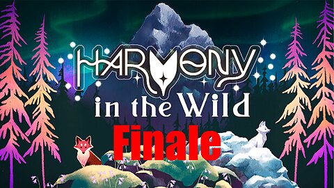 Let's Play Harmony in the Wild Finale