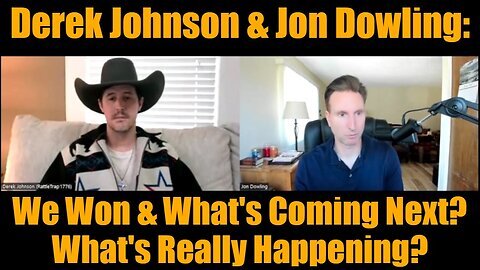 New Derek Johnson & Jon Dowling - We Won & What's Coming Next. What's Really Happening.