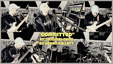 "Committed" an Original Song by Aaron Hallett