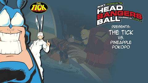 SGT Rock's Headbangers Ball presents: Season 1: Episode 10-The Tick vs. Pineapple Pokopo