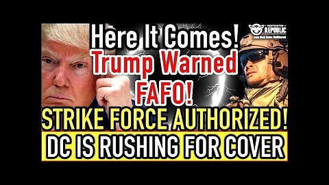 Here It Comes! Trump Warned, FAFO! Strike Force Authorized & D.C. is Rushing for COVER!