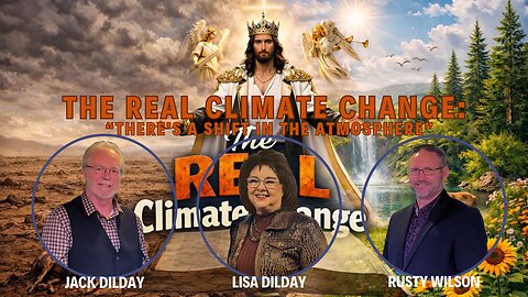 The REAL Climate Change: There's a Shift in the Atmosphere | Jack and Lisa Dilday and Rusty Wilson