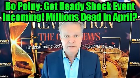 Bo Polny: Get Ready Shock Event Incoming! Millions Dead In April?