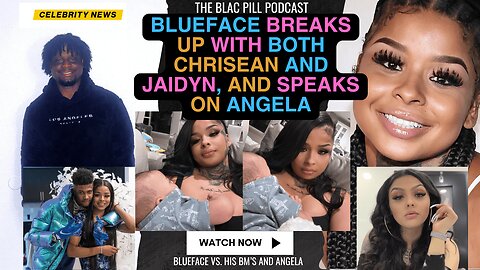 Blueface BREAKS UP with BOTH Chrisean and Jaidyn, and SPEAKs on Angela