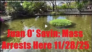 Juan O' Savin- Mass Arrests Here 11_28_25 - Corrupt US Inc. Shut Down, SCOTUS Stripped of Power!