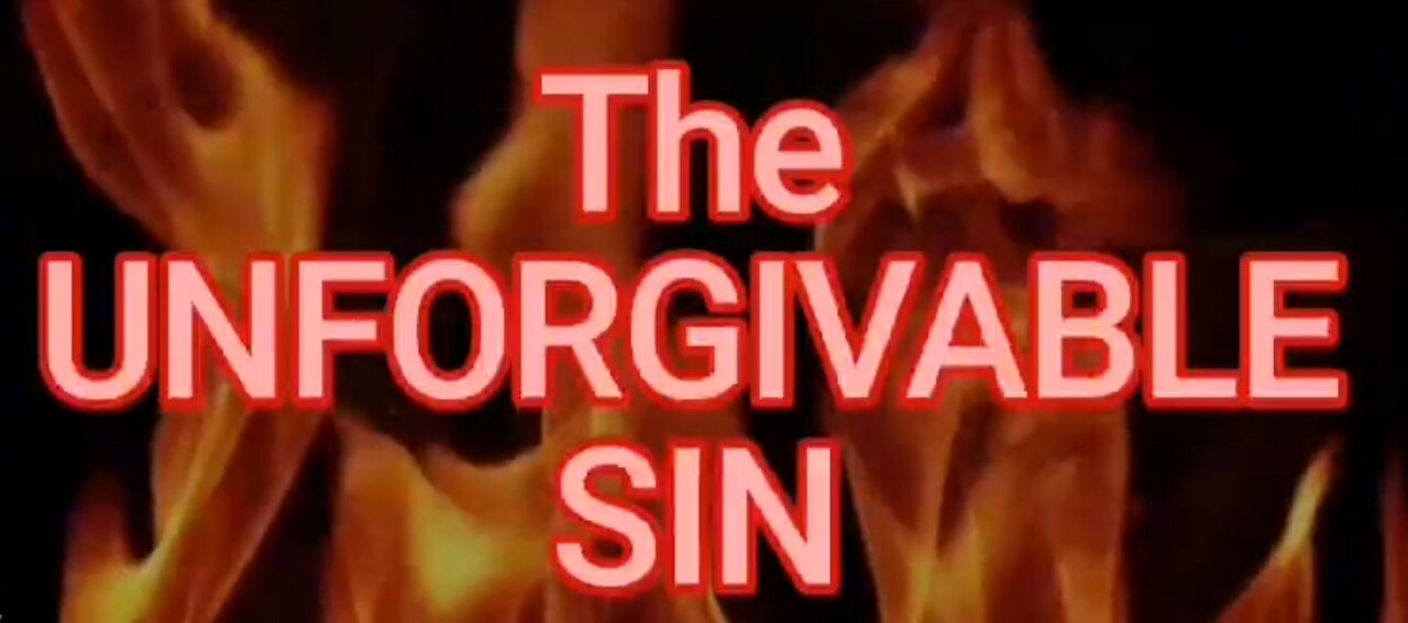 What is the Unforgivable Sin?