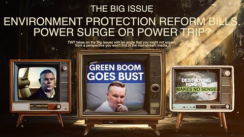 The Big Issue looks at Environment Protection Reform Bills - Power Surge or Power Trip?
