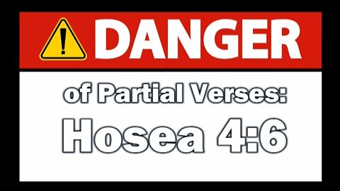 Dangers of Partial Verses - Hosea 4:6