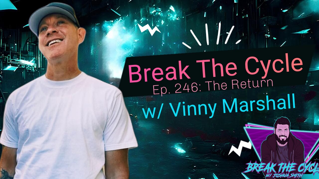 Break The Cycle Ep. 246: The Return w/ Vinny Marshall