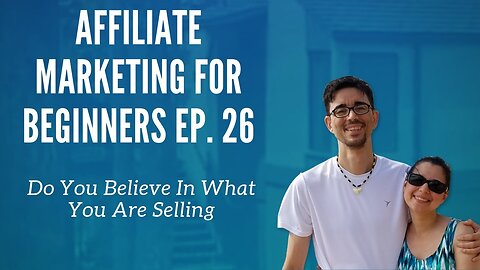 Affiliate Marketing for Beginners Ep. 26 - Do You Believe In What You Are Selling