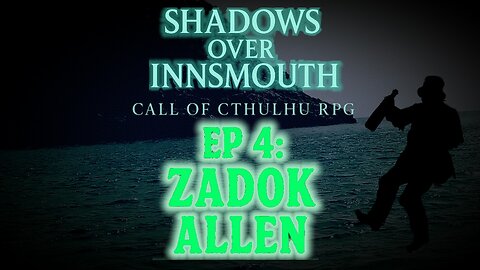 Episode 4: The Secrets of Zadok Allen | Call of Cthulhu 7e Shadows Over Innsmouth