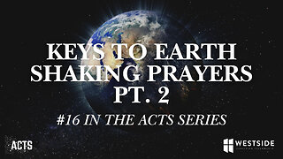 Keys to Earth Shaking Prayers Pt.2 (#16 in the Acts Series) 8:25am February 16, 2025