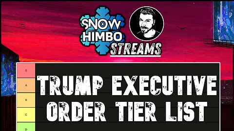 Trump Executive Order TIER LIST | Snow Himbo Streams