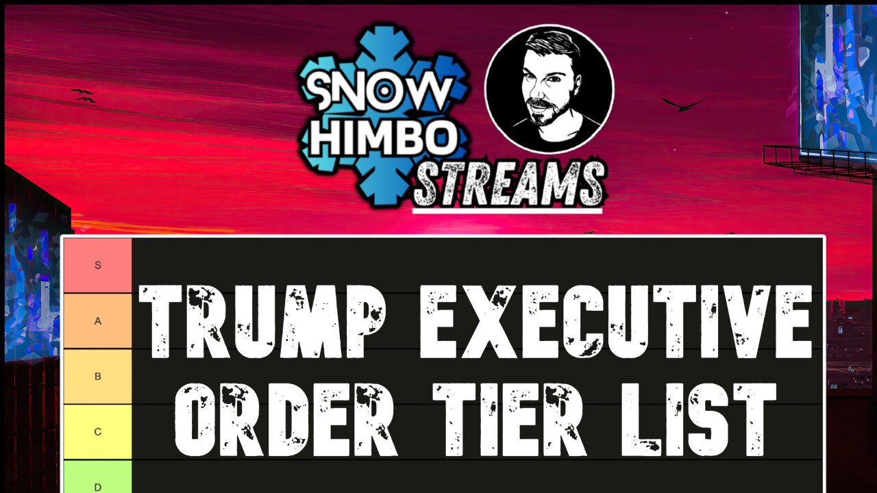 Trump Executive Order TIER LIST | Snow Himbo Streams