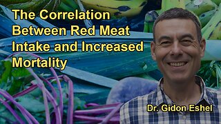 The Correlation Between Red Meat Intake and Total Mortality With Dr. Gidon Eshel