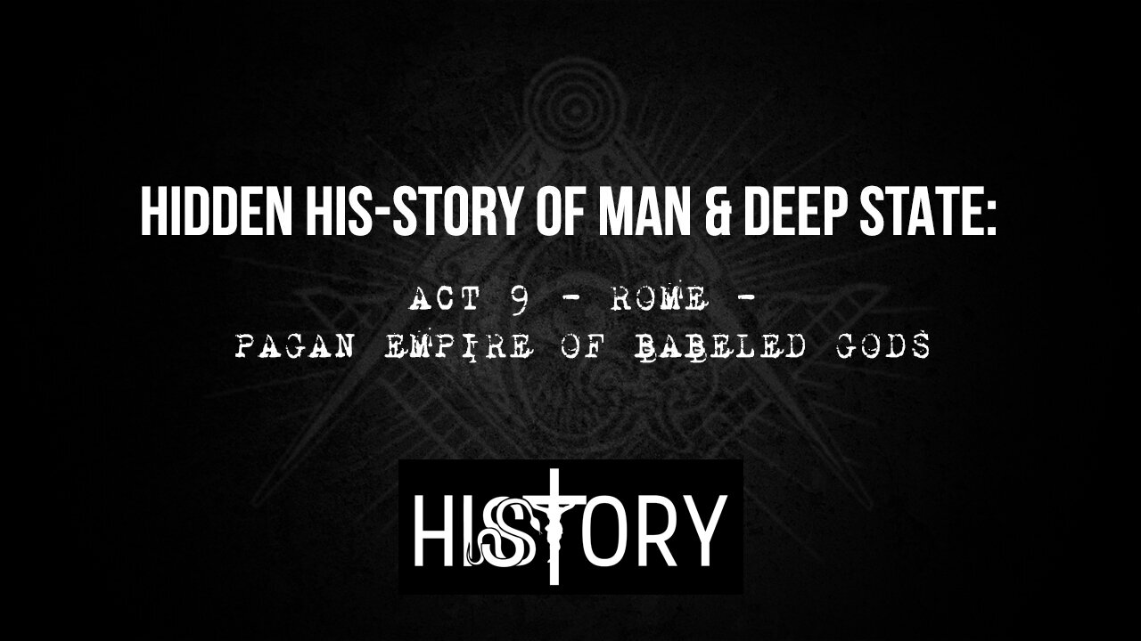 Hidden His-Story of Man & Deep State: Act 9 - Rome - Pagan Empire of Babeled Gods