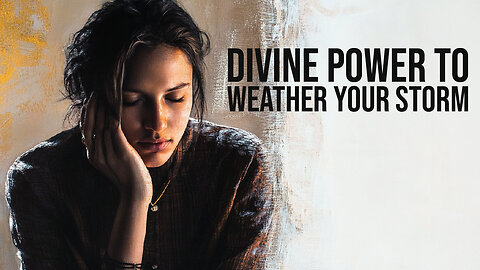 DIVINE POWER TO WEATHER YOUR STORM | GUIDING YOU TO THE OTHER SIDE