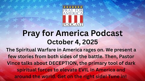 PRAY FOR AMERICA PODCAST - October 4, 2025 Spiritual Warfare and the Deception that Inflames It