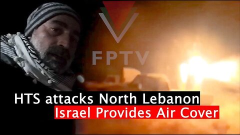 HTS Attacks North Lebanon, Israel Provides Air Cover.