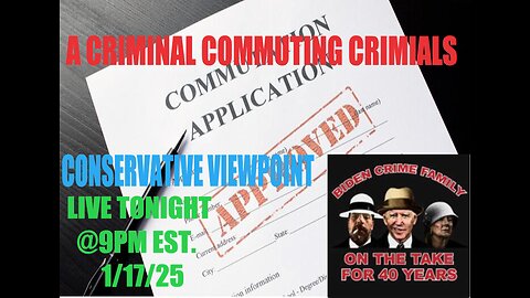 WE HAVE A CRIMINAL COMMUTING CRIMINALS CONVICTIONS? TONIGHT 9PM EST. ON THE CONSERVATIVE VIEWPOINT