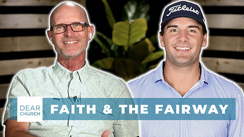 Faith & The Fairway | Dear Church Ep. #333