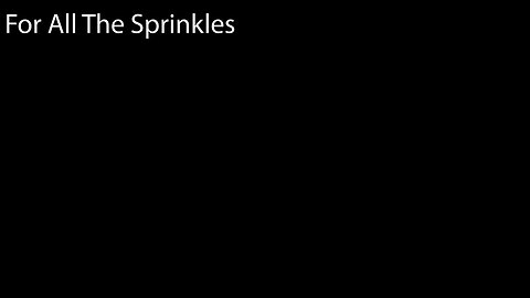 For All The Sprinkles